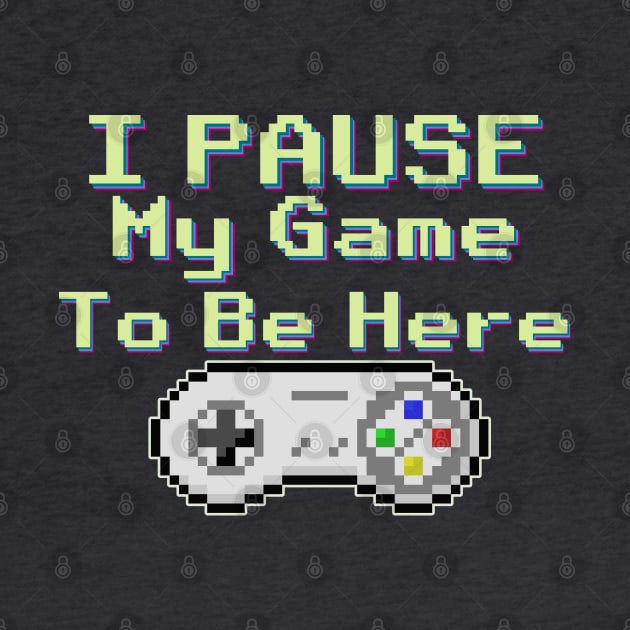 I Pause My game To be Here gaming shirt by Mr Bushido